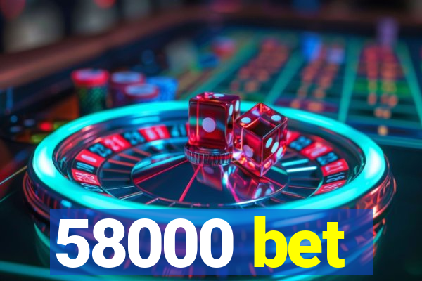 58000 bet